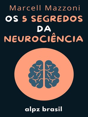 cover image of Os 5 Segredos Da Neurociência--Desenvolva a Sua Inteligência Emocional E Mude a Sua Vida